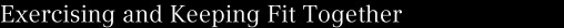 Exercising and Keeping Fit Together