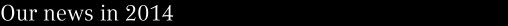 Our news in 2014