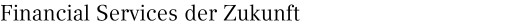 Financial Services der Zukunft