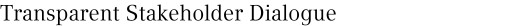 Transparent Stakeholder Dialogue