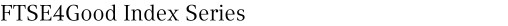 FTSE4Good Index Series