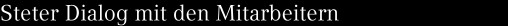 Steter Dialog mit den Mitarbeitern 