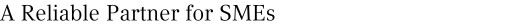A Reliable Partner for SMEs