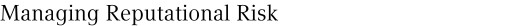 Managing Reputational Risk