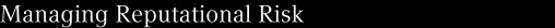 Managing Reputational Risk