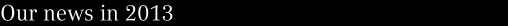 Our news in 2013