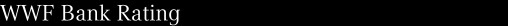 WWF Bank Rating