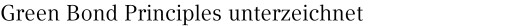 Green Bond Principles unterzeichnet